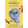 My Diabetic Smoothie: Don't Miss This Delicious Collection of Diabetic Smoothies to Boost Your Energy