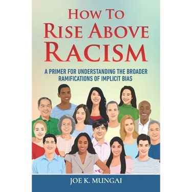How to Rise Above Racism: A Primer for Understanding the Broader Ramifications of Implicit Bias
