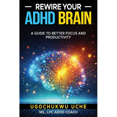 Rewire Your ADHD Brain: A Guide to Better Focus and Productivity
