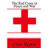 The Red Cross in Peace and War