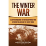 The Winter War: A Captivating Guide to the Russo-Finnish War between Finland and the Soviet Union