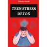 Teen Stress Detox: CBT Tools and Mindful Practices for a Balanced Life