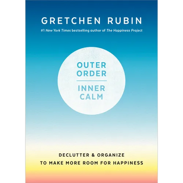 Outer Order, Inner Calm: Declutter and Organize to Make More Room for Happiness