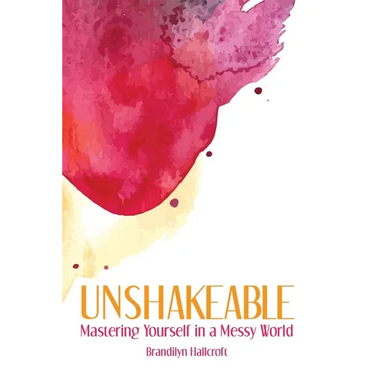 Unshakeable: Mastering Yourself in a Messy World