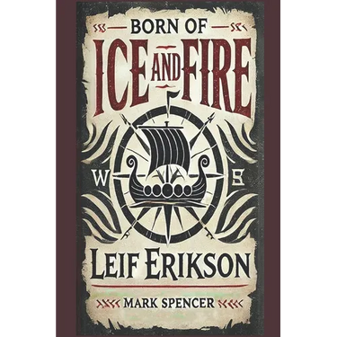 Born of Ice and Fire: Leif Erikson