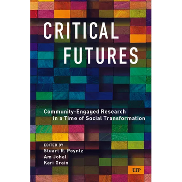 Critical Futures: Community-Engaged Research in a Time of Crisis and Social Transformation