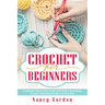 Crochet For Beginners: A Complete Step By Step Guide With Picture illustrations To Learn Crocheting The Quick & Easy Way
