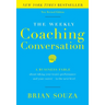 The Weekly Coaching Conversation: A Business Fable about Taking Your Team's Performance-And Your Career-To the Next Level