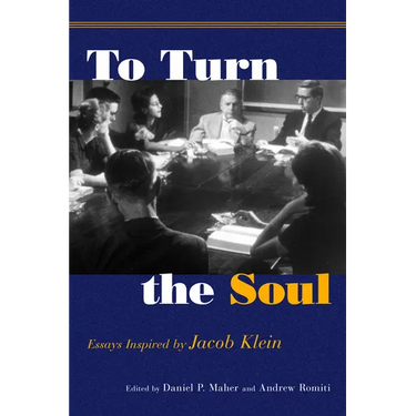 To Turn the Soul: Essays Inspired by Jacob Klein
