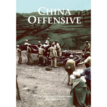 The U.S. Army Campaigns of World War II: China Offensive