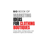 The Big Book of Marketing Ideas for Clothing Boutiques