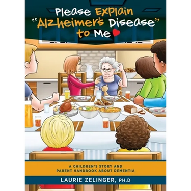 Please Explain Alzheimer's Disease to Me: A Children's Story and Parent Handbook About Dementia