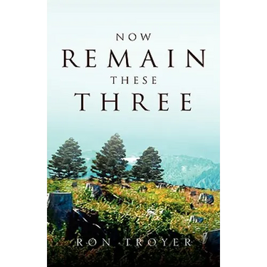 Now Remain These Three