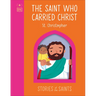 The Saint Who Carried Christ - St. Christopher