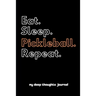 Eat. Sleep. Pickleball. Repeat.