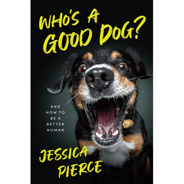 Who's a Good Dog?: And How to Be a Better Human
