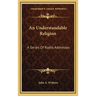 An Understandable Religion: A Series Of Radio Addresses