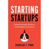Starting Startups: Integrate People, Product, and Position for Success