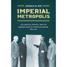 Imperial Metropolis: Los Angeles, Mexico, and the Borderlands of American Empire, 1865-1941