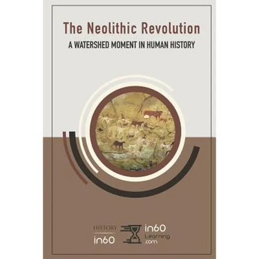 The Neolithic Revolution: A Watershed Moment in Human History