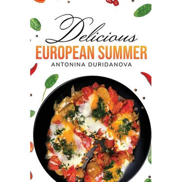 Delicious European Summer: A Collection of Delicious Recipes