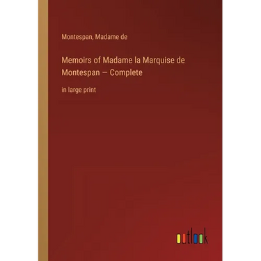 Memoirs of Madame la Marquise de Montespan - Complete: in large print