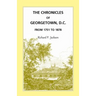 The Chronicles of Georgetown, District of Columbia from 1751 to 1878