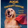 Augie the Therapy Doggie: A Dog's Secret Superpowers