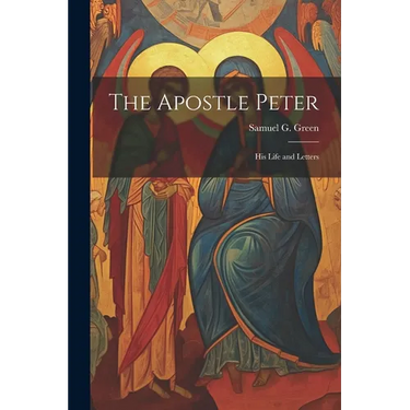 The Apostle Peter: His Life and Letters