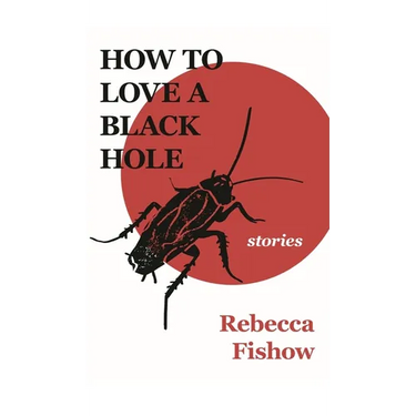 How to Love a Black Hole: Stories