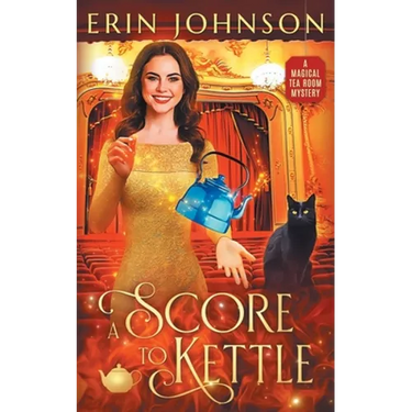 A Score to Kettle: The Magical Tea Room Mysteries