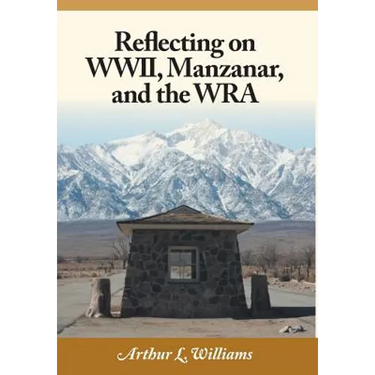 Reflecting on WWII, Manzanar, and the WRA