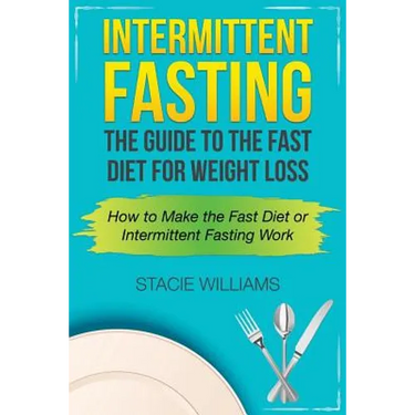 Intermittent Fasting: The Guide to the Fast Diet for Weight Loss