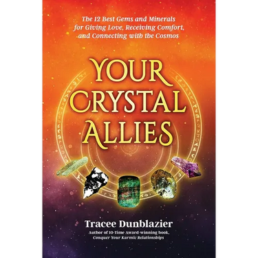 Your Crystal Allies: The 12 Best Gems & Minerals for Giving Love, Receiving Comfort & Connecting with the Cosmos, Book Two