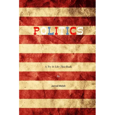 Politics: A Try It Like This Book