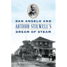 San Angelo and Arthur Stilwell's Dream of Steam