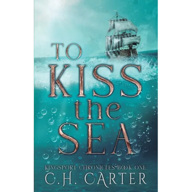 To Kiss the Sea: Kingsport Chronicles Book 1