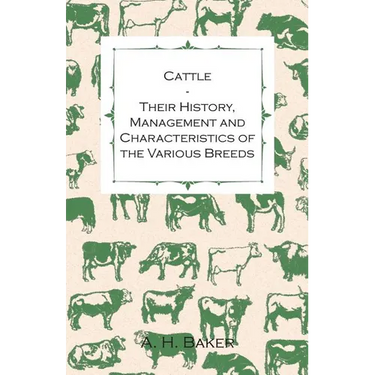Cattle - Their History, Management and Characteristics of the Various Breeds - Containing Extracts from Livestock for the Farmer and Stock Owner