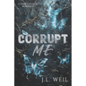 Corrupt Me: A Dark College Romance