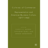 Cultures of Commerce: Representation and American Business Culture, 1877-1960