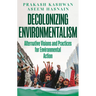 Decolonizing Environmentalism: Alternative Visions and Practices of Environmental Action