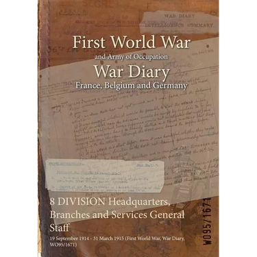 8 DIVISION Headquarters, Branches and Services General Staff: 19 September 1914 - 31 March 1915 (First World War, War Diary, WO95/1671)