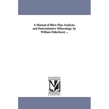 A Manual of Blow-Pipe Analysis. and Determinative Mineralogy. by William Elderhorst ...