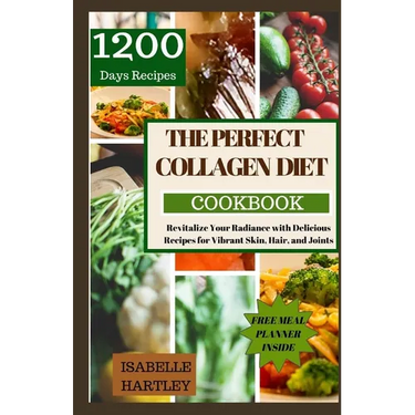 The Perfect Collagen Diet Cookbook: Revitalize Your Radiance with Delicious Recipes for Vibrant Skin, Hair, and Joints