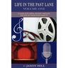 Life in the Past Lane - Volume One - A Look Into Media History Through the Eyes of Those Who Made It!