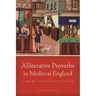 Alliterative Proverbs in Medieval England: Language Choice and Literary Meaning