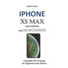 iPhone XS Max User Manual for Newcomers: Complete IOS 12 Guide for Beginners and Seniors