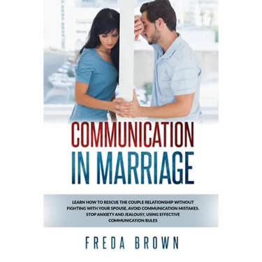 Communication in Marriage: Learn How to Rescue The Couple Relationship Without Fighting With Your Spouse, Avoid Communication Mistakes. Stop Anxi