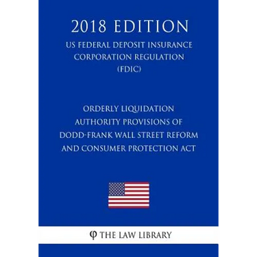 Orderly Liquidation Authority Provisions of Dodd-Frank Wall Street Reform and Consumer Protection Act (US Federal Deposit Insurance Corporation Regula