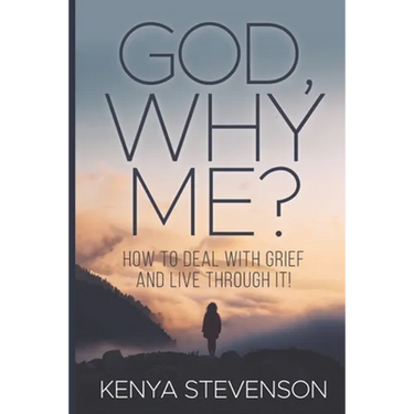 God Why Me?: How to Deal With Grief and Live Through It!